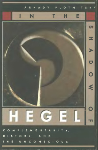 In the Shadow of Hegel: Complementarity, History, and the Unconscious
