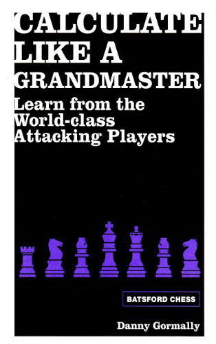 Calculate Like a Grandmaster: Learn from the World-Class Attacking Players