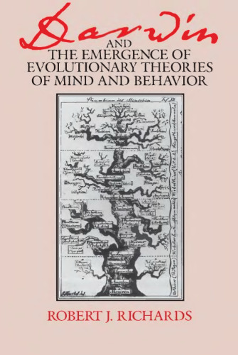 Darwin and the Emergence of Evolutionary Theories of Mind and Behavior (Science and Its Conceptual Foundations)