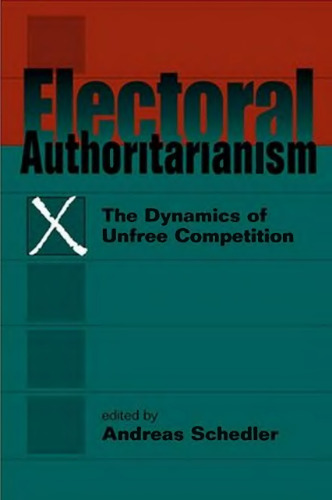 Electoral Authoritarianism: The Dynamics of Unfree Competition
