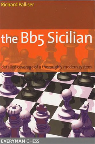 The Bb5 Sicilian: Detailed Coverage of a Thoroughly Modern System (Everyman Chess)