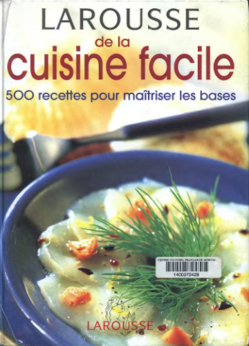 Larousse de la cuisine facile : 500 recettes pour maîtriser les bases