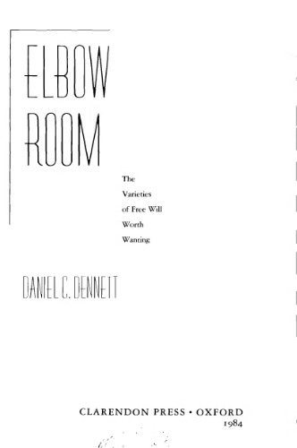 Elbow Room: The Varieties of Free Will Worth Wanting