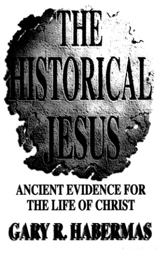 The Historical Jesus: Ancient Evidence for the Life of Christ  