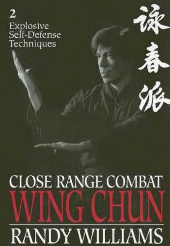Close Combat Wing Chun, Vol.2: Explosive Self-Defense Techniques  
