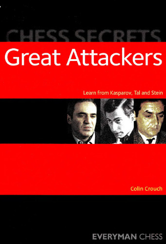 Chess Secrets: Great Attackers: Learn from Kasparov, Tal and Stein