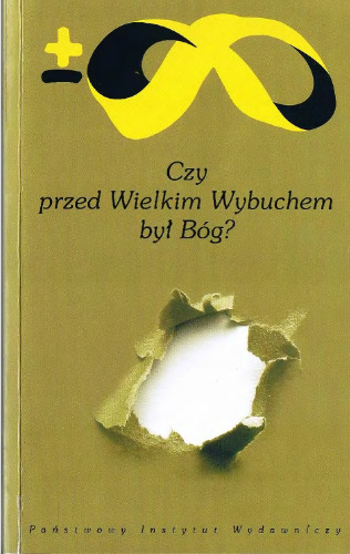 Czy przed Wielkim Wybuchem był Bóg?: argumenty naukowców i teologów  
