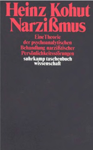 Narzißmus: Eine Theorie der psychoanalytischen Behandlung narzißtischer Persönlichkeitsstörungen