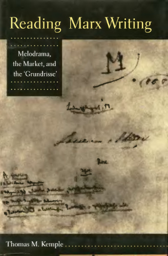 Reading Marx Writing: Melodrama, the Market, and the 'Grundrisse'