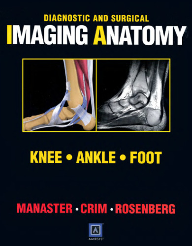 Diagnostic and Surgical Imaging Anatomy: Knee, Ankle, Foot (International Edition): Published by Amirsys®