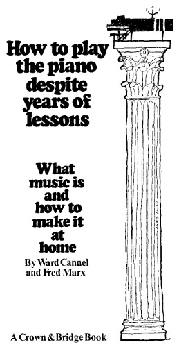 How to Play Piano Despite Years of Lessons: What Music Is and How to Make It at Home