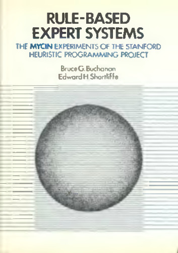 Rule Based Expert Systems: The Mycin Experiments of the Stanford Heuristic Programming Project (The Addison-Wesley Series in Artificial Intelligence)