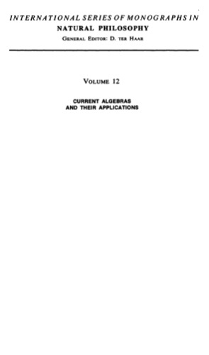 Current Algebras and Their Applications: International Series of Monographs in Natural Philosophy, Volume 12
