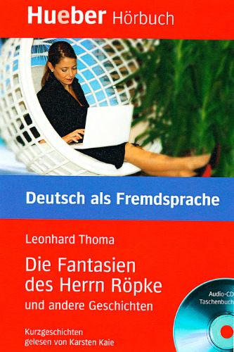 Die Fantasien des Herrn Röpke und andere Geschichten: Deutsch als Fremdsprache. Leseheft Niveaustufe B1