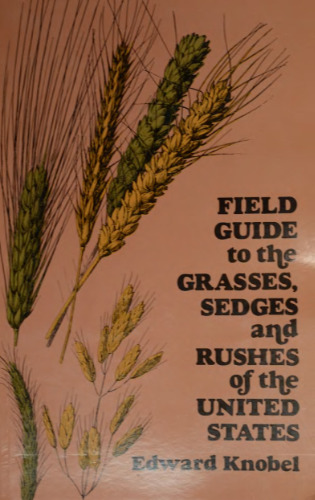 Field Guide to the Grasses, Sedges, and Rushes of the United States