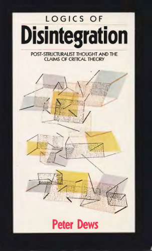Logics of Disintegration: Poststructuralist Thought and the Claims of Critical Theory