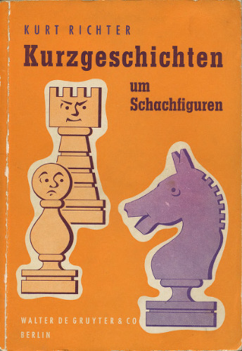 Kurzgeschichten um Schachfiguren; ein Bilderbuch des Schachspiels, zugleich ein Unterhaltungsbuch für alle Schachfreunde
