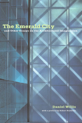 The Emerald City and Other Essays on the Architectural Imagination