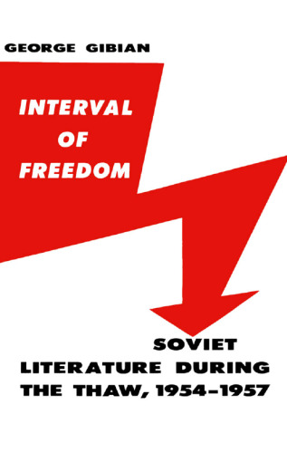 The Interval of Freedom: Soviet Literature During the Thaw, 1954-1957