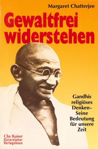 Gewaltfrei widerstehen. Gandhis religiöses Denken