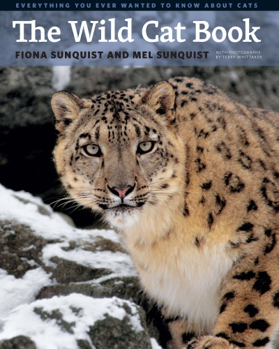The Wild Cat Book: Everything You Ever Wanted to Know about Cats