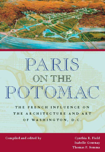 Paris on the Potomac: The French Influence on the Architecture and Art of Washington, D.C.