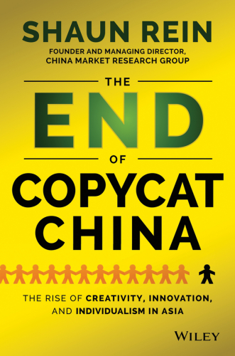 The End of Copycat China: The Rise of Creativity, Innovation, and Individualism in Asia