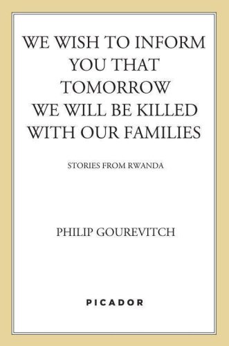 We Wish to Inform You That Tomorrow We Will Be Killed with Our Families: Stories From Rwanda