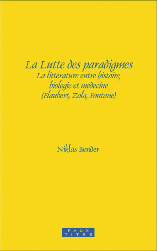 La Lutte Des Paradigmes: La Litterature Entre Histoire, Biologie Et Medecine (Flaubert, Zola, Fontane). (Faux Titre) (French Edition)