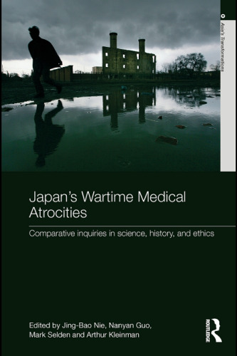 Japan's Wartime Medical Atrocities: Comparative Inquiries in Science, History, and Ethics