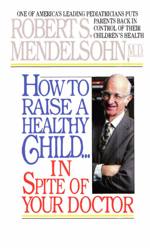 How to Raise a Healthy Child in Spite of Your Doctor