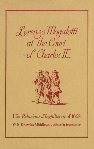 Lorenzo Magalotti at the Court of Charles II: His Relazione d’Inghilterra of 1668