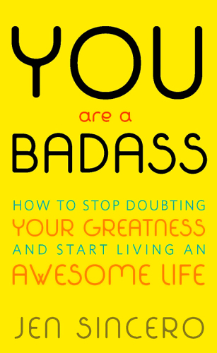 You Are a Badass: How to Stop Doubting Your Greatness and Start Living an Awesome Life