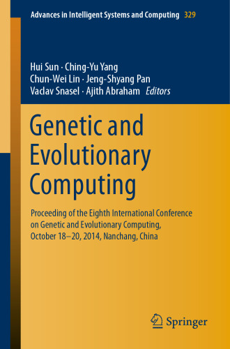 Genetic and Evolutionary Computing: Proceeding of the Eighth International Conference on Genetic and Evolutionary Computing, October 18-20, 2014, ... in Intelligent Systems and Computing)