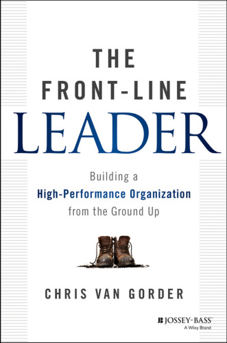 The Front-Line Leader: Building a High-Performance Organization from the Ground Up