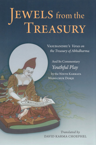 Jewels From the Treasury: Vasubandhu's Verses on the Treasury of Abhidharma and Its Commentary Youthful Play by the Ninth Karmapa Wangchuk Dorje