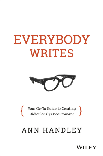 Everybody Writes: Your Go-To Guide to Creating Ridiculously Good Content