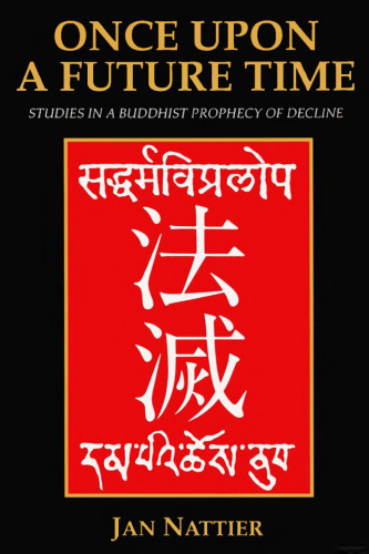 Once upon a future time : studies in a Buddhist prophecy of decline