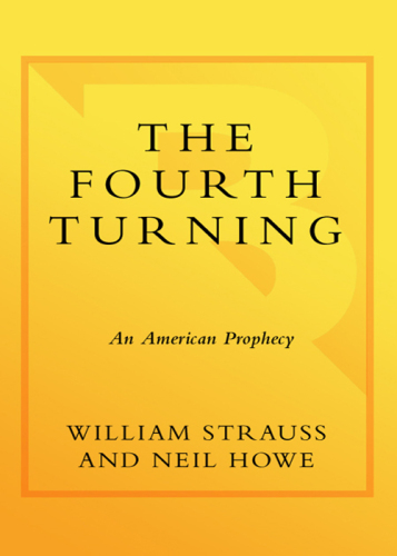 The Fourth Turning: An American Prophecy - What the Cycles of History Tell Us About America's Next Rendezvous with Destiny