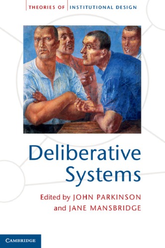 Deliberative Systems: Deliberative Democracy at the Large Scale