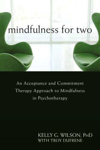 Mindfulness for Two: An Acceptance and Commitment Therapy Approach to Mindfulness in Psychotherapy