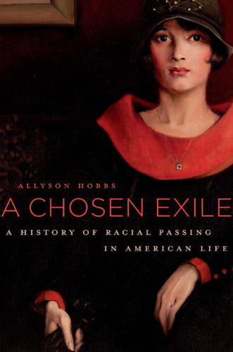 A Chosen Exile: A History of Racial Passing in American Life