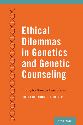Ethical Dilemmas in Genetics and Genetic Counseling: Principles through Case Scenarios
