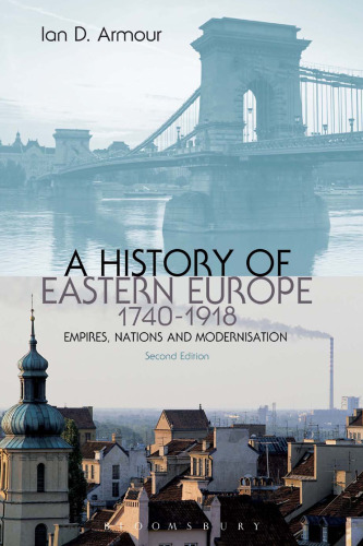 A History of Eastern Europe 1740-1918: Empires, Nations and Modernisation