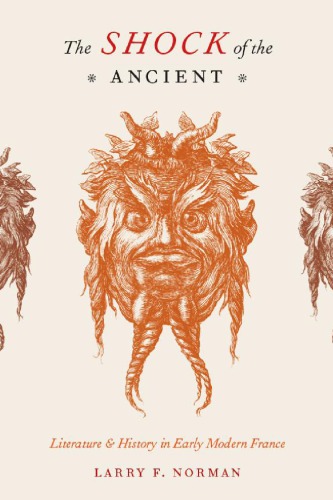 The Shock of the Ancient: Literature and History in Early Modern France