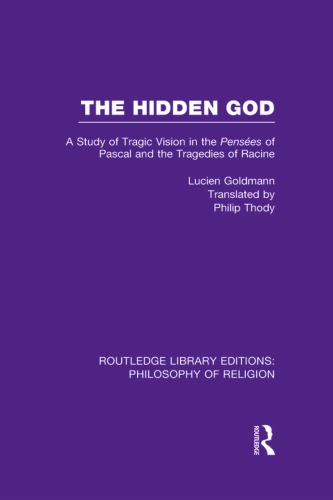 The Hidden God: A Study of Tragic Vision in the Pensees of Pascal and the Tragedies of Racine