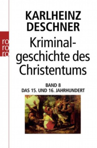 Kriminalgeschichte des Christentums - Das 15 und 16 Jahrhundert