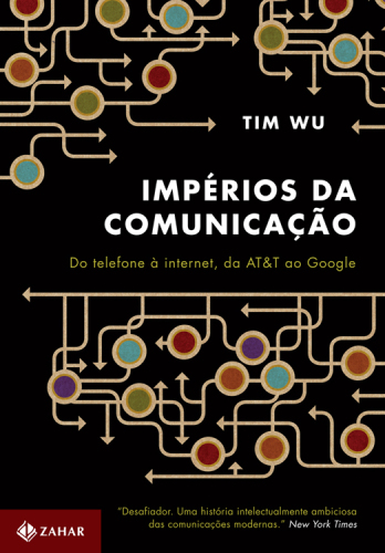 Impérios da comunicação - Do telefone à internet, da AT&T ao Google