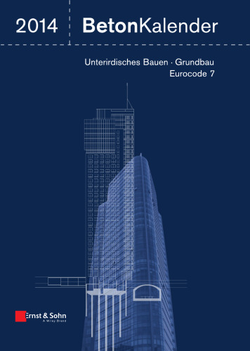 Beton-kalender 2014 - Schwerpunkte - Unterirdisches Bauen, Grundbau, Eurocode 7