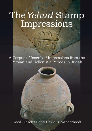 The Yehud Stamp Impressions: A Corpus of Inscribed Impressions from the Persian and Hellenistic Periods in Judah